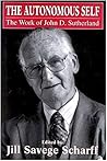 The Autonomous Self: The Work of John D. Sutherland (The Library of Object Relations)