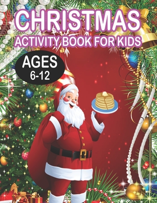 Christmas Activity book For KidsAges 6-12: Fun Children’s Christmas Gift or Present for Toddlers & Kids - 50 Beautiful Pages to Color with Santa Claus, Reindeer, Snowmen & More!