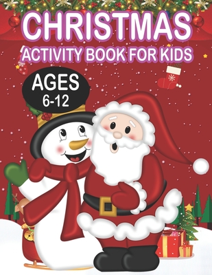 Christmas Activity book For KidsAges 6-12: Fun Children’s Christmas Gift or Present for Toddlers & Kids - 50 Beautiful Pages to Color with Santa Claus, Reindeer, Snowmen & More!