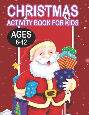Christmas Activity book For KidsAges 6-12: Fun Children’s Christmas Gift or Present for Toddlers & Kids - 50 Beautiful Pages to Color with Santa Claus, Reindeer, Snowmen & More!