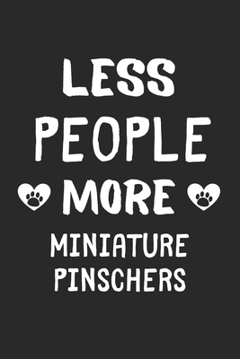 Less People More Miniature Pinschers: Lined Journal, 120 Pages, 6 x 9, Funny Miniature Pinscher Gift Idea, Black Matte Finish (Less People More Miniature Pinschers Journal)