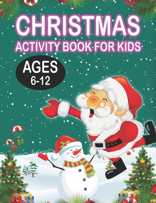 Christmas Activity book For KidsAges 6-12: Fun Children’s Christmas Gift or Present for Toddlers & Kids - 50 Beautiful Pages to Color with Santa Claus, Reindeer, Snowmen & More!