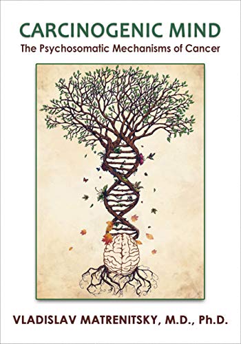 Carcinogenic Mind: The Psychosomatic Mechanisms of Cancer