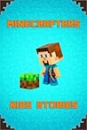 Minecrafters Kids Stories: Amusing Stories for Kids from Famous Children Authors. A Treasure for All Little Minecrafters! Minecrafters Kids Stories: Amusing Stories for Kids from Famous Children Authors. A Treasure for All Little Minecrafters!