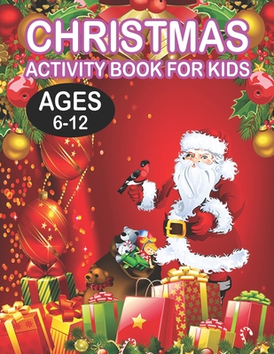 Christmas Activity book For KidsAges 6-12: Fun Children’s Christmas Gift or Present for Toddlers & Kids - 50 Beautiful Pages to Color with Santa Claus, Reindeer, Snowmen & More!