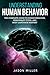 Understanding Human Behavior: The Complete Guide to Human Behavior, Personality Types, and Body Language Mastery