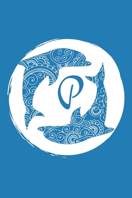 P: Initial P Monogram Notebook Journal Gift Circular Dolphin Mandala design (Dolphin Monogram Journals)