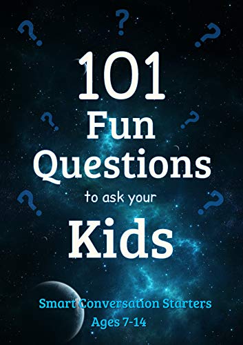 101 Fun Questions to Ask Your Kids: Smart & Silly Conversation Starters for Ages 7-14 (Kindle Edition)