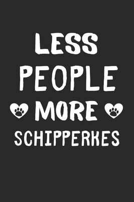 Less People More Schipperkes: Lined Journal, 120 Pages, 6 x 9, Funny Schipperke Gift Idea, Black Matte Finish (Less People More Schipperkes Journal)