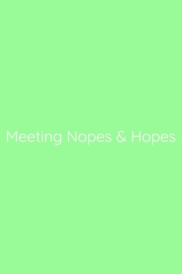 Meeting Nopes & Hopes Notebook: Lined Journal, 120 Pages, 6 x 9, Office Gag Gift for Boss, Pale Green Matte Finish (Meeting Nopes & Hopes Journal)