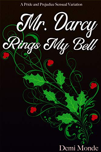 Mr. Darcy Rings My Bell: Steamy Pride and Prejudice Variation (Steamy Pride and Prejudice Variations)