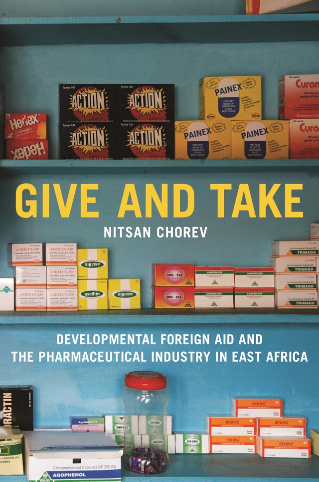 Give and Take: Developmental Foreign Aid and the Pharmaceutical Industry in East Africa (Princeton Studies in Global and Comparative Sociology)