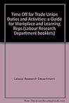 Time Off for Trade Union Duties and Activities: a Guide for Workplace and Learning Reps