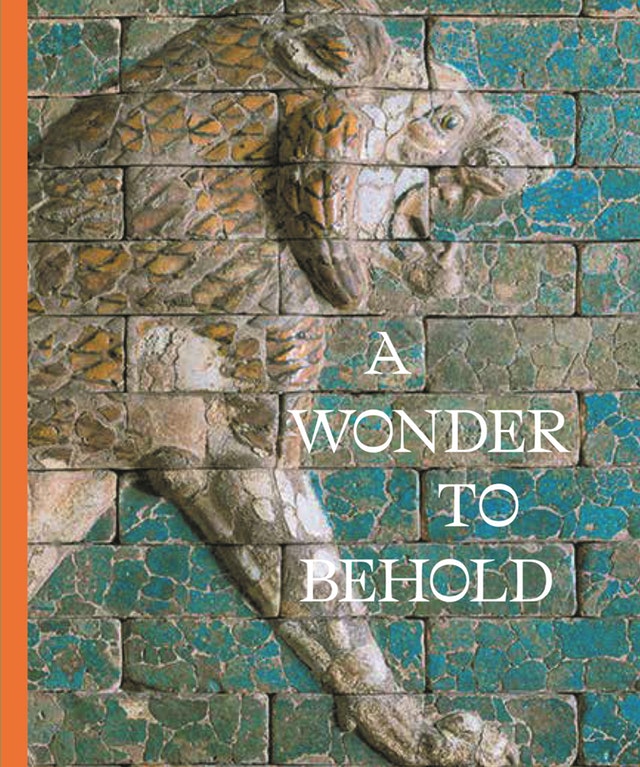 A Wonder to Behold: Craftsmanship and the Creation of Babylon's Ishtar Gate (Hardcover)