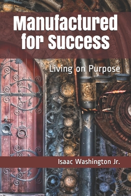 Manufactured for Success: Living on Purpose