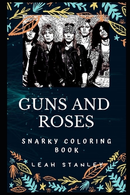 Guns and Roses Snarky Coloring Book: An American Hard Rock Band