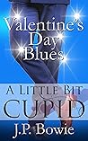 Valentine's Day Blues by J.P. Bowie
