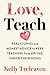 Love, Teach: Real Stories and Honest Advice to Keep Teachers from Crying Under Their Desks