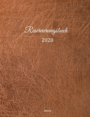 Reservierungsbuch 2020 deluxe: Reservierungsbuch 2020 für Restaurants, Bistros und Hotels | 370 Seiten mit Datum, Feiertage & übersichtlichen ... mit braunem Leder Effek (German Edition)