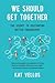 We Should Get Together: The Secret to Cultivating Better Friendships