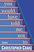 You Would Have Told Me Not To by Christopher Coake