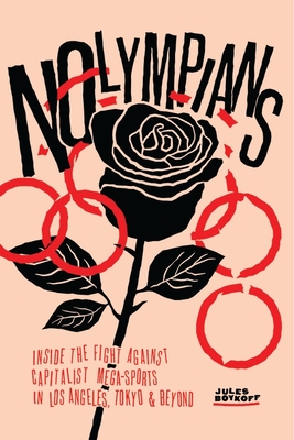 NOlympians: Inside the Fight Against Capitalist Mega-Sports in Los Angeles, Tokyo and Beyond (Paperback)
