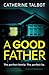 A Good Father by Catherine Talbot