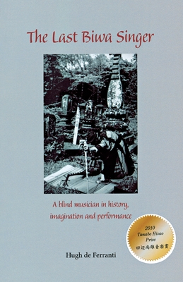 The Last Biwa Singer: A Blind Musician in History―Imagination and Performance (Cornell East Asia Series)