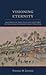 Visioning Eternity: Aesthetics, Politics, and History in the Early Modern Noh Theater (Cornell East Asia Series) (Cornell East Asia Series, 138)