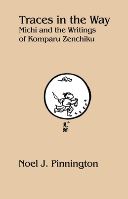 Traces in the Way: Michi and the Writings of Komparu Zenchiku (Cornell East Asia Series)