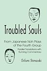 Troubled Souls: From Japanese Noh Plays of the Fourth Group: Parallel Translations with Running Commentary (Cornell East Asia Series, 95)