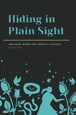 Hiding in Plain Sight: Immigrant Women and Domestic Violence (Paperback)