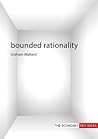Bounded Rationality (The Economy: Key Ideas) Bounded Rationality (The Economy: Key Ideas)