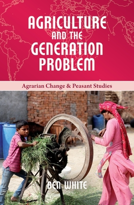 Agriculture and the Generation Problem (Agrarian Change and Peasant Studies)