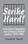 Strike Hard!: Anti-Crime Campaigns and Chinese Criminal Justice, 1979–1985 (Cornell East Asia Series)