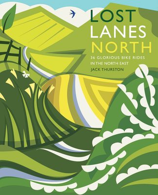 Lost Lanes North: 36 Glorious Bike Rides in Yorkshire, the Lake District, Northumberland and Northern England (Paperback)