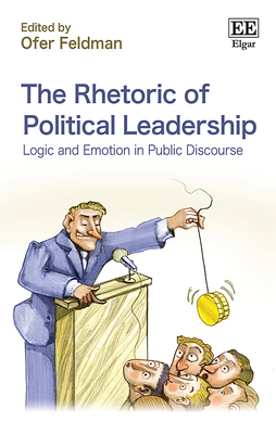 The Rhetoric of Political Leadership: Logic and Emotion in Public Discourse