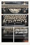 The Culture of Samizdat by Josephine Von Zitzewitz