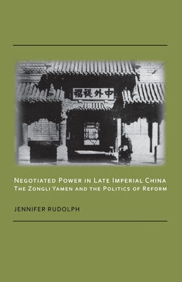 Negotiated Power in Late Imperial China: The Zongli Yamen and the Politics of Reform (Cornell East Asia Series)