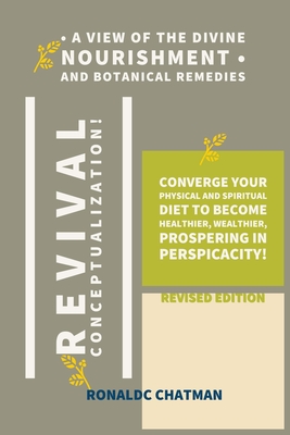 A View of the Divine Nourishment and Botanical Remedies: Revival Conceptualization! (Vol)