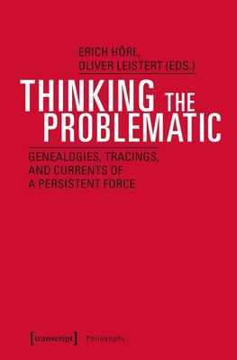 Thinking the Problematic: Genealogies and Explorations between Philosophy and the Sciences