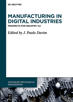 Manufacturing in Digital Industries: Prospects for Industry 4.0 (Advanced Mechanical Engineering, 6)