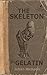 The Skeleton in Gelatin