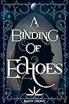 A Binding of Echoes by Kalyn Crowe