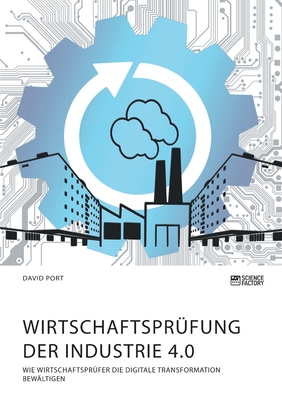 Wirtschaftsprüfung der Industrie 4.0: Wie Wirtschaftsprüfer die digitale Transformation bewältigen