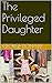 The Privileged Daughter