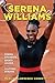 Serena Williams: Tennis Champion, Sports Legend, and Cultural Heroine