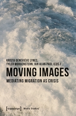 Moving Images: Mediating Migration as Crisis (Media Studies)