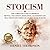 STOICISM: The complete guide to improve Mental Toughness, Resilience, Leadership and Self-Discipline through ancient stoic wisdom