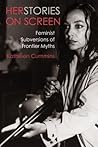 Herstories on Screen: Feminist Subversions of Frontier Myths